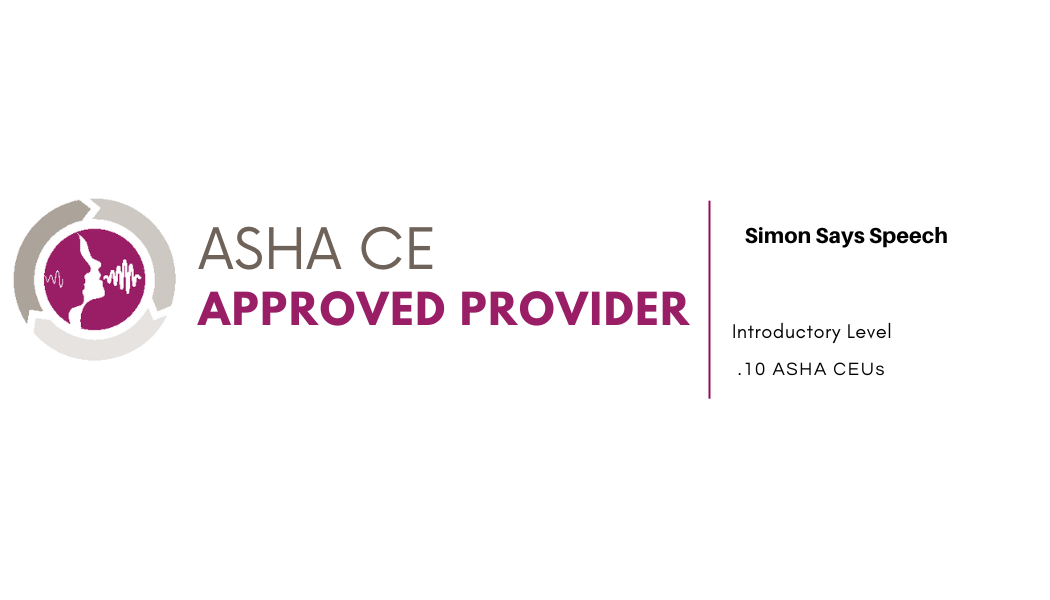ASHA Continuing Education Approved Provider — Simon Says Speech — Introductory Level — 0.10 ASHA CEUs