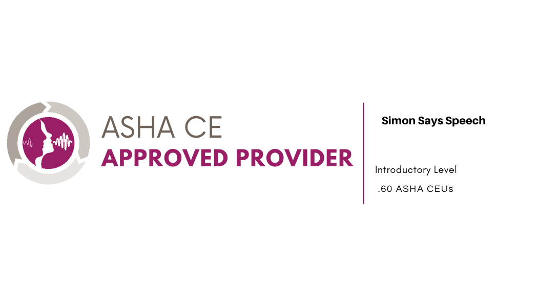 ASHA Continuing Education Approved Provider — Simon Says Speech — Introductory Level — 0.60 ASHA CEUs