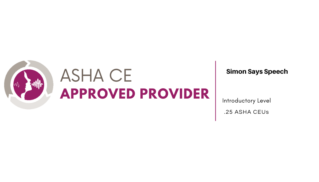 ASHA Continuing Education Approved Provider — Simon Says Speech — Introductory Level — 0.25 ASHA CEUs