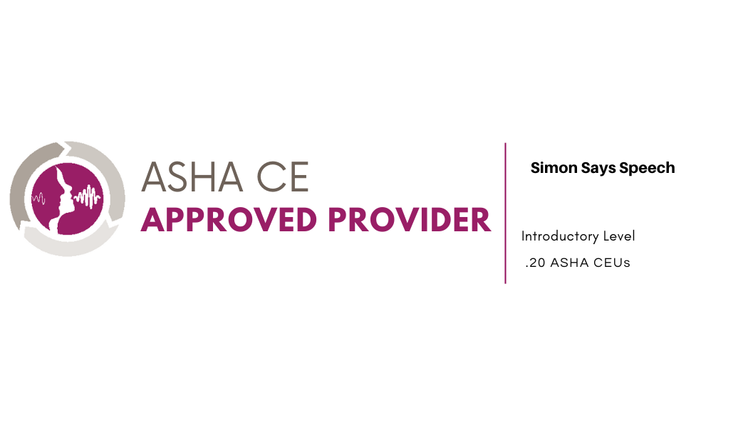 ASHA Continuing Education Approved Provider — Simon Says Speech — Introductory Level — 0.20 ASHA CEUs